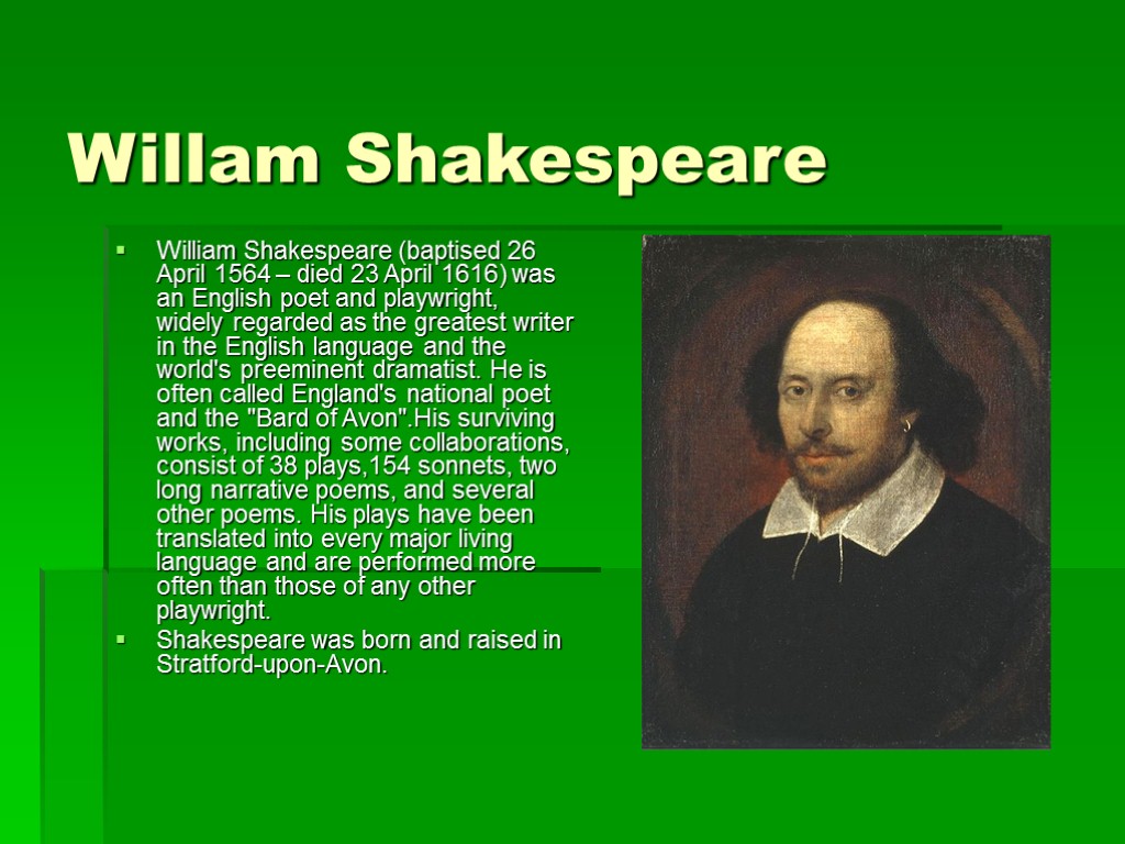 Willam Shakespeare William Shakespeare (baptised 26 April 1564 – died 23 April 1616) was